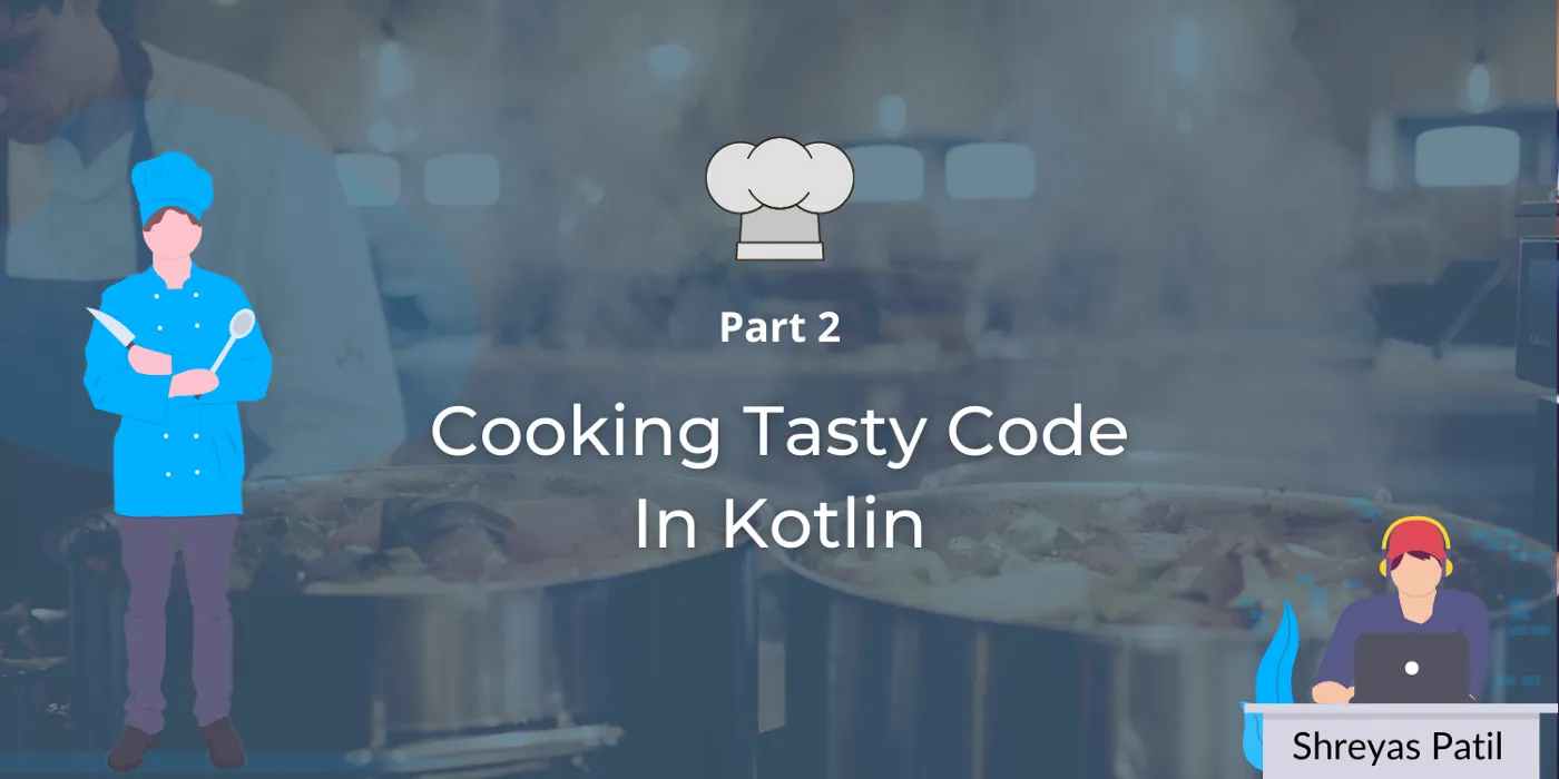👨🍳 Cooking Tasty code in Kotlin 🍴 — Part 2