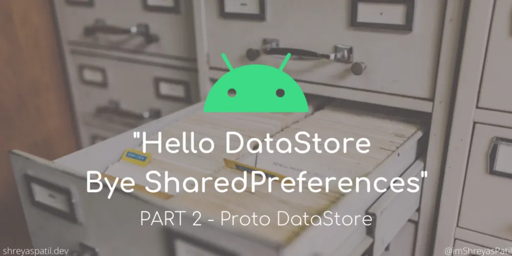 Hello DataStore, Bye SharedPreferences👋 — Android📱 — Part 2