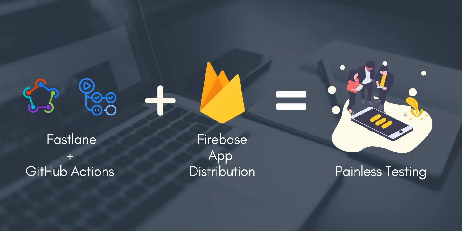 Quickly distribute your app with Firebase App Distribution using GitHub Actions + Fastlane